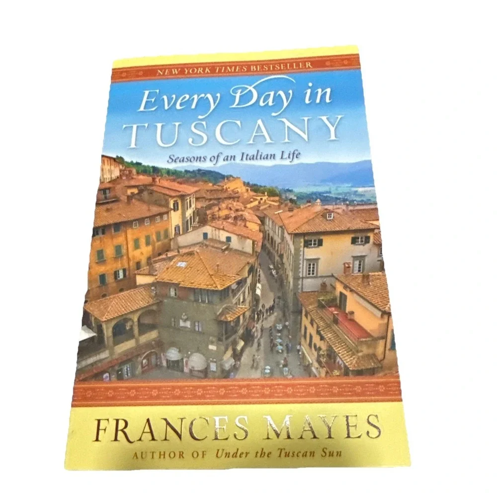 Every Day in Tuscany : Seasons of an Italian Life by Frances Mayes (2011)